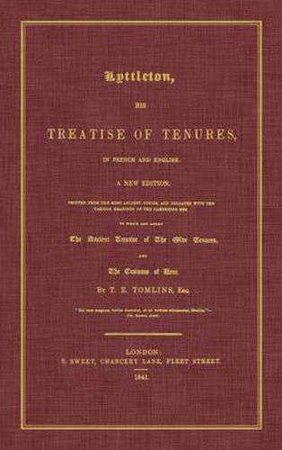 Lyttleton, His Treatise of Tenures, in French and English. a New Edition, Printed from the Most Ancient Copies, and Collated with the Various Readings