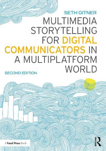 Cover image for Multimedia Storytelling for Digital Communicators in a Multiplatform World