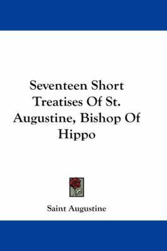 Seventeen Short Treatises of St. Augustine, Bishop of Hippo