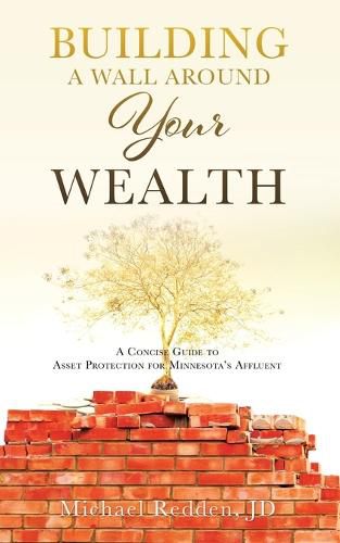 Cover image for Building a Wall Around Your Wealth: A Concise Guide to Asset Protection for Minnesota's Affluent