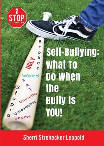 Cover image for Self-Bullying: What to do when the bully is YOU!