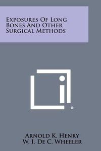 Cover image for Exposures of Long Bones and Other Surgical Methods