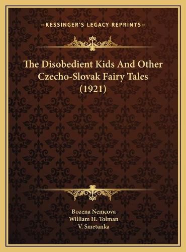 The Disobedient Kids and Other Czecho-Slovak Fairy Tales (19the Disobedient Kids and Other Czecho-Slovak Fairy Tales (1921) 21)