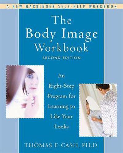 Cover image for The Body Image Workbook: An Eight-Step Program for Learning to Like Your Looks