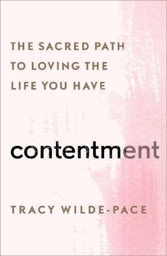 Contentment: The Sacred Path to Loving the Life You Have