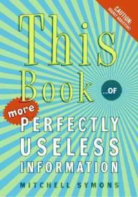 Cover image for This Book: ...of More Perfectly Useless Information