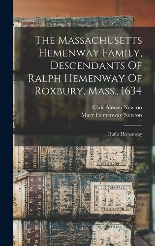 The Massachusetts Hemenway Family, Descendants Of Ralph Hemenway Of Roxbury, Mass., 1634