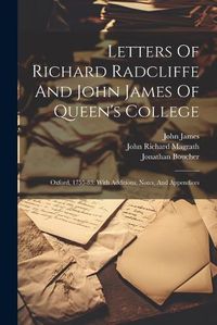 Cover image for Letters Of Richard Radcliffe And John James Of Queen's College