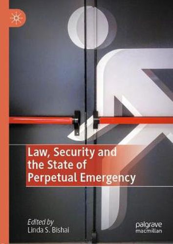 Law, Security and the State of Perpetual Emergency