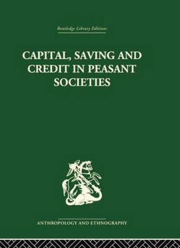 Cover image for Capital, Saving and Credit in Peasant Societies: Studies from Asia, Oceania, the Caribbean and middle America