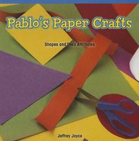 Cover image for Pablo's Paper Crafts: Shapes and Their Attributes