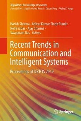 Recent Trends in Communication and Intelligent Systems: Proceedings of ICRTCIS 2019