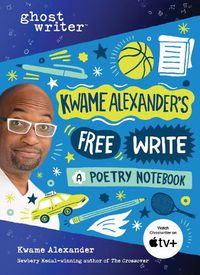 Cover image for Kwame Alexander's Free Write: A Poetry Notebook