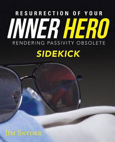 Cover image for Resurrection of Your Inner Hero: Rendering Passivity Obsolete Sidekick