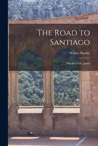 Cover image for The Road to Santiago: Pilgrims of St. James