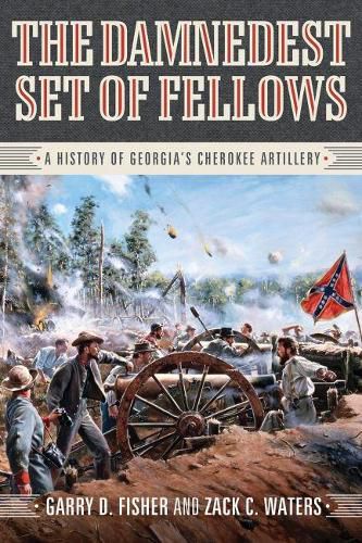 Cover image for The Damnedest Set of Fellows: A History of Georgia's Cherokee Artillery