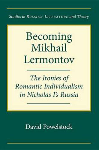 Becoming Mikhail Lermontov: The Ironies of Romantic Individualism in Nicholas I's Russia