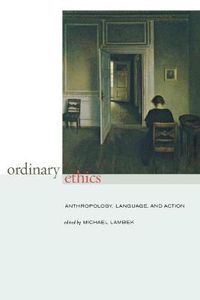 Cover image for Ordinary Ethics: Anthropology, Language, and Action