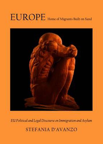 Cover image for Europe: Home of Migrants Built on Sand. EU Political and Legal Discourse on Immigration and Asylum