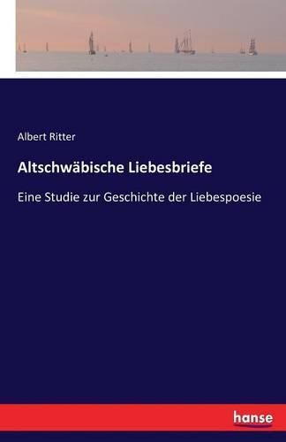 Cover image for Altschwabische Liebesbriefe: Eine Studie zur Geschichte der Liebespoesie