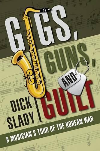 Cover image for Gigs, Guns, and Guilt: A Musician's Tour of the Korean War