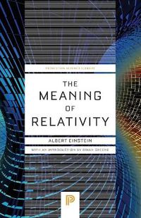 Cover image for The Meaning of Relativity: Including the Relativistic Theory of the Non-Symmetric Field - Fifth Edition