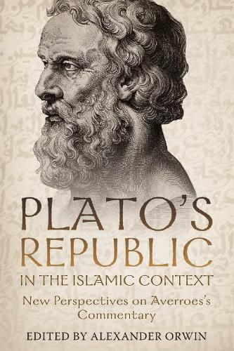 Plato's Republic in the Islamic Context: New Perspectives on Averroes's Commentary