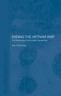 Cover image for Ending the Vietnam War: The Vietnamese Communists' Perspective