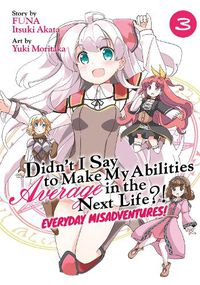 Cover image for Didn't I Say to Make My Abilities Average in the Next Life?! Everyday Misadventures! (Manga) Vol. 3