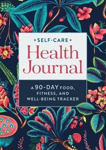 Cover image for Self-Care Health Journal: A 90-Day Food, Fitness, and Well-Being Tracker