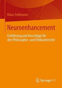 Cover image for Neuroenhancement: Einfuhrung und Vorschlage fur den Philosophie- und Ethikunterricht