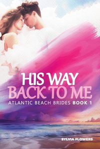 Cover image for His Way Back to Me