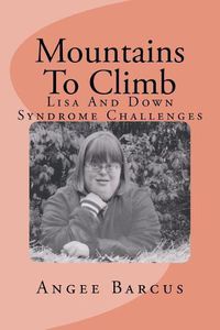 Cover image for Mountains To Climb: Lisa And Down Syndrome Challenges