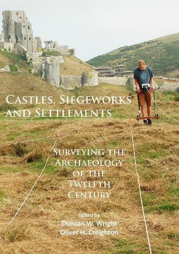 Cover image for Castles, Siegeworks and Settlements: Surveying the Archaeology of the Twelfth Century