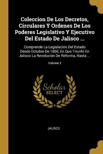 Cover image for Coleccion De Los Decretos, Circulares Y Ordenes De Los Poderes Legislativo Y Ejecutivo Del Estado De Jalisco ...