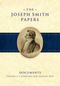 Cover image for The Joseph Smith Papers Documents, Volume 6: February 1838-August 1836