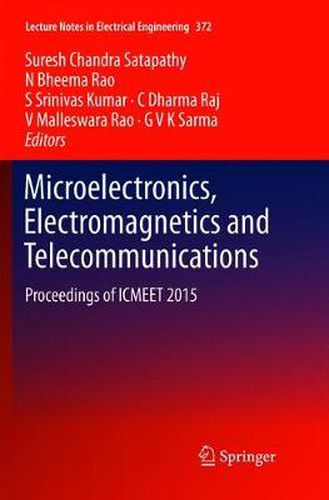 Microelectronics, Electromagnetics and Telecommunications: Proceedings of ICMEET 2015