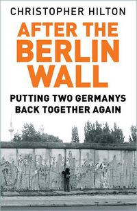 Cover image for After The Berlin Wall: Putting Two Germanys Back Together Again