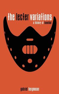 Cover image for The Lecter Variations - A History of Hannibal