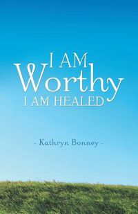 Cover image for I AM Worthy: I Am Healed
