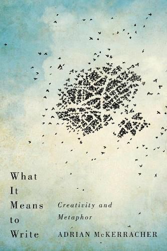 Cover image for What It Means to Write: Creativity and Metaphor