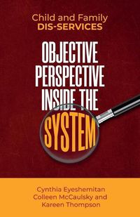 Cover image for Child and Family Dis-services: Objective Perspective Inside the System