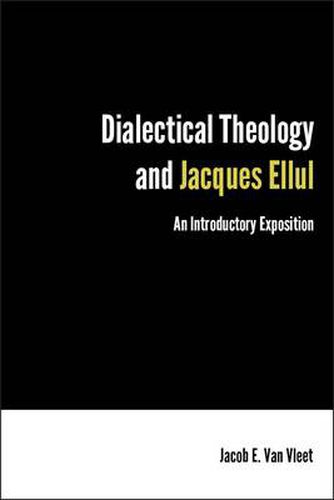 Cover image for Dialectical Theology and Jacques Ellul: An Introductory Exposition