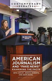 Cover image for American Journalism and  Fake News: Examining the Facts