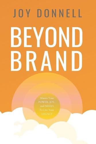 Cover image for Beyond Brand: Master Your Power, Joy, and Media To Live Your Legacy