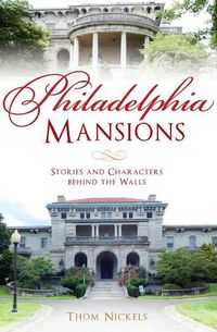 Cover image for Philadelphia Mansions: Stories and Characters Behind the Walls