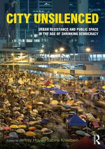 Cover image for City Unsilenced: Urban Resistance and Public Space in the Age of Shrinking Democracy