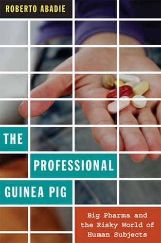 Cover image for The Professional Guinea Pig: Big Pharma and the Risky World of Human Subjects