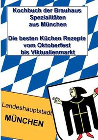 Cover image for Kochbuch der Brauhaus Spezialitaten aus Munchen: Die besten Kuchen Rezepte vom Oktoberfest bis Viktualienmarkt