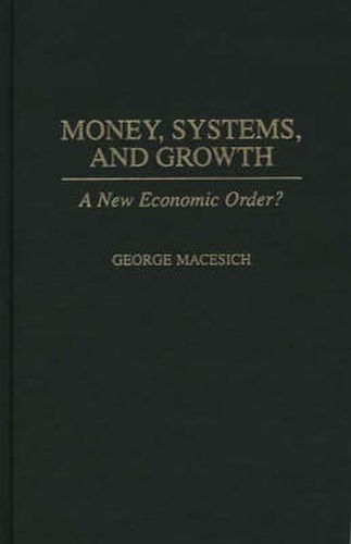 Cover image for Money, Systems, and Growth: A New Economic Order?